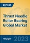 Thrust Needle Roller Bearing Global Market Insights 2023, Analysis and Forecast to 2028, by Manufacturers, Regions, Technology, Product Type - Product Image