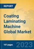 Coating Laminating Machine Global Market Insights 2023, Analysis and Forecast to 2028, by Manufacturers, Regions, Technology, Application, Product Type- Product Image