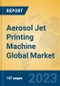 Aerosol Jet Printing Machine Global Market Insights 2023, Analysis and Forecast to 2028, by Manufacturers, Regions, Technology, Application, Product Type - Product Image