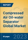 Compressed Air Oil-water Separator Global Market Insights 2023, Analysis and Forecast to 2028, by Manufacturers, Regions, Technology, Application, Product Type- Product Image