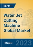 Water Jet Cutting Machine Global Market Insights 2023, Analysis and Forecast to 2028, by Manufacturers, Regions, Technology, Application, Product Type- Product Image