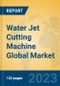 Water Jet Cutting Machine Global Market Insights 2023, Analysis and Forecast to 2028, by Manufacturers, Regions, Technology, Application, Product Type - Product Image
