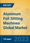 Aluminum Foil Slitting Machines Global Market Insights 2023, Analysis and Forecast to 2028, by Manufacturers, Regions, Technology, Application, Product Type - Product Thumbnail Image