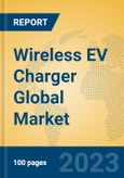 Wireless EV Charger Global Market Insights 2023, Analysis and Forecast to 2028, by Manufacturers, Regions, Technology, Application, Product Type- Product Image