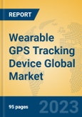 Wearable GPS Tracking Device Global Market Insights 2023, Analysis and Forecast to 2028, by Manufacturers, Regions, Technology, Application, Product Type- Product Image