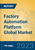 Factory Automation Platform Global Market Insights 2023, Analysis and Forecast to 2028, by Market Participants, Regions, Technology, Product Type- Product Image