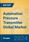 Automation Pressure Transmitter Global Market Insights 2023, Analysis and Forecast to 2028, by Manufacturers, Regions, Technology, Product Type - Product Image