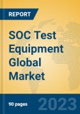 SOC Test Equipment Global Market Insights 2023, Analysis and Forecast to 2028, by Manufacturers, Regions, Technology, Application, Product Type- Product Image