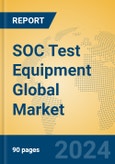 SOC Test Equipment Global Market Insights 2023, Analysis and Forecast to 2028, by Manufacturers, Regions, Technology, Application, Product Type- Product Image