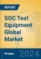 SOC Test Equipment Global Market Insights 2023, Analysis and Forecast to 2028, by Manufacturers, Regions, Technology, Application, Product Type - Product Image