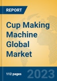 Cup Making Machine Global Market Insights 2023, Analysis and Forecast to 2028, by Manufacturers, Regions, Technology, Application, Product Type- Product Image