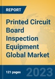 Printed Circuit Board Inspection Equipment Global Market Insights 2023, Analysis and Forecast to 2028, by Manufacturers, Regions, Technology, Application, Product Type- Product Image