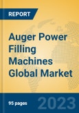 Auger Power Filling Machines Global Market Insights 2023, Analysis and Forecast to 2028, by Manufacturers, Regions, Technology, Application, Product Type- Product Image