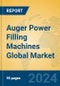 Auger Power Filling Machines Global Market Insights 2023, Analysis and Forecast to 2028, by Manufacturers, Regions, Technology, Application, Product Type - Product Image