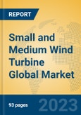 Small and Medium Wind Turbine Global Market Insights 2023, Analysis and Forecast to 2028, by Manufacturers, Regions, Technology, Application, Product Type- Product Image