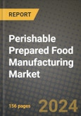 Perishable Prepared Food Manufacturing Market: Industry Size, Share, Competition, Trends, Growth Opportunities and Forecasts by Region - Insights and Outlook by Product, 2024 to 2031- Product Image