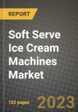 Soft Serve Ice Cream Machines Market Size & Market Share Data, Latest Trend Analysis and Future Growth Intelligence Report - Forecast by Installation, by Volume, by Application, Analysis and Outlook from 2023 to 2030- Product Image