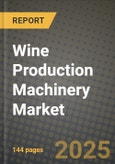 Wine Production Machinery Market Size & Market Share Data, Latest Trend Analysis and Future Growth Intelligence Report - Forecast by Type, Analysis and Outlook from 2023 to 2030- Product Image