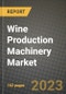 Wine Production Machinery Market Size & Market Share Data, Latest Trend Analysis and Future Growth Intelligence Report - Forecast by Type, Analysis and Outlook from 2023 to 2030 - Product Image