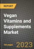 Vegan Vitamins and Supplements Market Size & Market Share Data, Latest Trend Analysis and Future Growth Intelligence Report - Forecast by Form, by Application, by End User, Analysis and Outlook from 2023 to 2030- Product Image