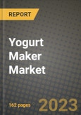 Yogurt Maker Market Size & Market Share Data, Latest Trend Analysis and Future Growth Intelligence Report - Forecast by Feature, by Distribution Channel, by Price Range, by Application, Analysis and Outlook from 2023 to 2030- Product Image