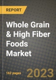 Whole Grain & High Fiber Foods Market Size & Market Share Data, Latest Trend Analysis and Future Growth Intelligence Report - Forecast by Type, by Flavour, by Source, Analysis and Outlook from 2023 to 2030- Product Image