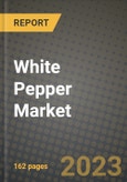 White Pepper Market Size & Market Share Data, Latest Trend Analysis and Future Growth Intelligence Report - Forecast by Source, by End User, Analysis and Outlook from 2023 to 2030- Product Image