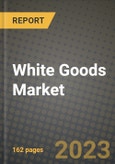 White Goods Market Size & Market Share Data, Latest Trend Analysis and Future Growth Intelligence Report - Forecast by Product, by End Use, by Distribution Channel, Analysis and Outlook from 2023 to 2030- Product Image