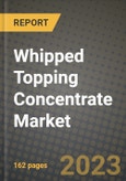Whipped Topping Concentrate Market Size & Market Share Data, Latest Trend Analysis and Future Growth Intelligence Report - Forecast by Type, Analysis and Outlook from 2023 to 2030- Product Image