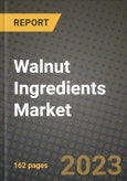 Walnut Ingredients Market Size & Market Share Data, Latest Trend Analysis and Future Growth Intelligence Report - Forecast by Category, by Form, by Product Type, by Nature, by End Use, Analysis and Outlook from 2023 to 2030- Product Image