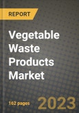 Vegetable Waste Products Market Size & Market Share Data, Latest Trend Analysis and Future Growth Intelligence Report - Forecast by Products, Analysis and Outlook from 2023 to 2030- Product Image
