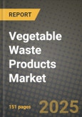 2025 Vegetable Waste Products Market Report - Industry Size, Competition, Trends and Growth Opportunities by Region - Forecast by Types and Applications (2024-2032)- Product Image
