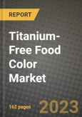 Titanium-Free Food Color Market Size & Market Share Data, Latest Trend Analysis and Future Growth Intelligence Report - Forecast by Form, by Application, by Product, Analysis and Outlook from 2023 to 2030- Product Image