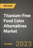 Titanium-Free Food Color Alternatives Market Size & Market Share Data, Latest Trend Analysis and Future Growth Intelligence Report - Forecast by Product, by Application, Analysis and Outlook from 2023 to 2030- Product Image