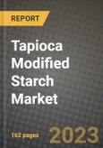 Tapioca Modified Starch Market Size & Market Share Data, Latest Trend Analysis and Future Growth Intelligence Report - Forecast by Modification Type, by Tapioca Types, by Uses, by Application, Analysis and Outlook from 2023 to 2030- Product Image