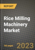 Rice Milling Machinery Market Size & Market Share Data, Latest Trend Analysis and Future Growth Intelligence Report - Forecast by Mechanism, by Operations, Analysis and Outlook from 2023 to 2030- Product Image