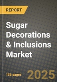 Sugar Decorations & Inclusions Market Size & Market Share Data, Latest Trend Analysis and Future Growth Intelligence Report - Forecast by Type, by Colorant, by End User, by Application, Analysis and Outlook from 2023 to 2030- Product Image