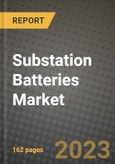Substation Batteries Market Size & Market Share Data, Latest Trend Analysis and Future Growth Intelligence Report - Forecast by Type, Analysis and Outlook from 2023 to 2030- Product Image