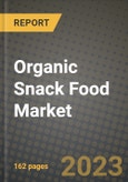 Organic Snack Food Market Size & Market Share Data, Latest Trend Analysis and Future Growth Intelligence Report - Forecast by Type, by Application, Analysis and Outlook from 2023 to 2030- Product Image