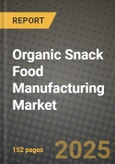 2025 Organic Snack Food Manufacturing Market Report - Industry Size, Competition, Trends and Growth Opportunities by Region - Forecast by Types and Applications (2024-2032)- Product Image
