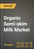 Organic Semi-skim Milk Market Size & Market Share Data, Latest Trend Analysis and Future Growth Intelligence Report - Forecast by Form, by End Use, by Distribution Channel, Analysis and Outlook from 2023 to 2030- Product Image