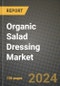 Organic Salad Dressing Market: Industry Size, Share, Competition, Trends, Growth Opportunities and Forecasts by Region - Insights and Outlook by Product, 2024 to 2031 - Product Image