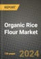 Organic Rice Flour Market: Industry Size, Share, Competition, Trends, Growth Opportunities and Forecasts by Region - Insights and Outlook by Product, 2024 to 2031 - Product Image