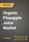 2025 Organic Pineapple Juice Market Report - Industry Size, Competition, Trends and Growth Opportunities by Region - Forecast by Types and Applications (2024-2032) - Product Image