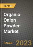 Organic Onion Powder Market Size & Market Share Data, Latest Trend Analysis and Future Growth Intelligence Report - Forecast by Packaging Type, by Distribution Channel, by End User, Analysis and Outlook from 2023 to 2030- Product Image