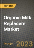 Organic Milk Replacers Market Size & Market Share Data, Latest Trend Analysis and Future Growth Intelligence Report - Forecast by Livestock Type, by Specialty Type, by Form, Analysis and Outlook from 2023 to 2030- Product Image