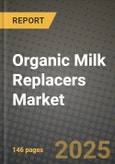 Organic Milk Replacers Market Size & Market Share Data, Latest Trend Analysis and Future Growth Intelligence Report - Forecast by Livestock Type, by Specialty Type, by Form, Analysis and Outlook from 2023 to 2030- Product Image