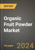 Organic Fruit Powder Market: Industry Size, Share, Competition, Trends, Growth Opportunities and Forecasts by Region - Insights and Outlook by Product, 2024 to 2031- Product Image