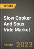 Slow Cooker And Sous Vide Market Size & Market Share Data, Latest Trend Analysis and Future Growth Intelligence Report - Forecast by Product Function, by Distribution Channel, by Application, Analysis and Outlook from 2023 to 2030- Product Image