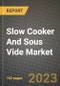 Slow Cooker And Sous Vide Market Size & Market Share Data, Latest Trend Analysis and Future Growth Intelligence Report - Forecast by Product Function, by Distribution Channel, by Application, Analysis and Outlook from 2023 to 2030 - Product Thumbnail Image